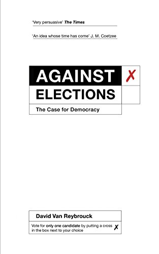 Against Elections: The Case for Democracy von Bodley Head