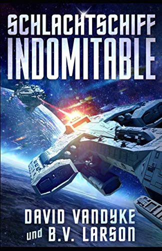Schlachtschiff Indomitable (Galaktische-Befreiungskriege-Serie, Band 3)