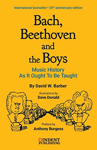 Bach, Beethoven and the Boys: 35th-Anniversary Edition (Indent Publishing)