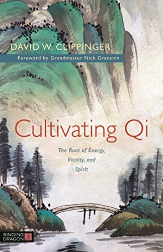 Cultivating Qi: The Root of Energy, Vitality, and Spirit von Singing Dragon