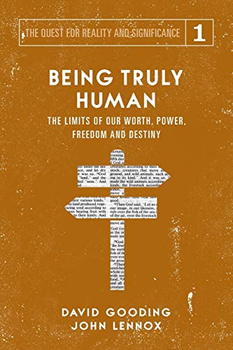 Being Truly Human: The Limits of our Worth, Power, Freedom and Destiny (The Quest for Reality and Significance, Band 1) von Myrtlefield House