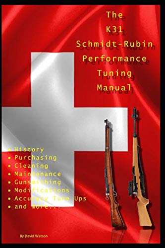 The K31 Schmidt Rubin Performance Tuning Manual: Gunsmithing tips for modifying your K31 Schmidt Rubin rifles. von Independently Published