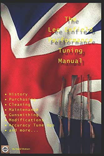The Lee Enfield Performance Tuning Manual: Gunsmithing tips for modifying your No1 and No4 Lee Enfield rifles von Independently Published