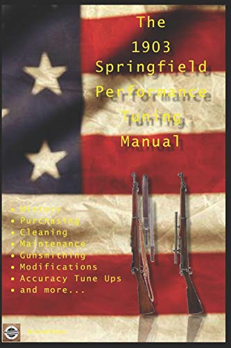 The M1903 Springfield Performance Tuning Manual: Gunsmithing tips for modifying your M1903, M1903A3 and M1903A4 rifles von Independently Published