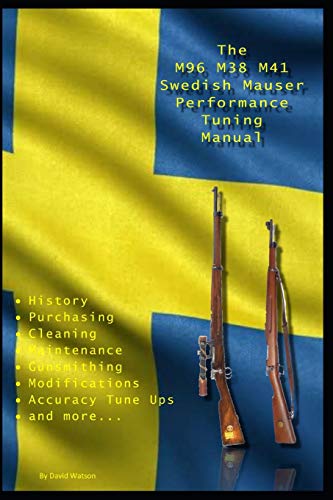 The M96 M38 M41 Swedish Mauser Performance Tuning Manual: Gunsmithing tips for modifying your Swedish Mauser rifles von Independently Published