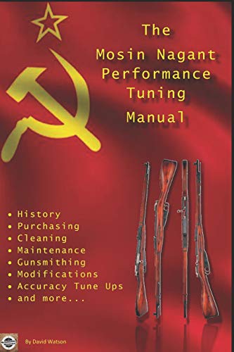 The Mosin Nagant Performance Tuning Handbook: Gunsmithing tips for modifying your Mosin Nagant rifle von Independently Published