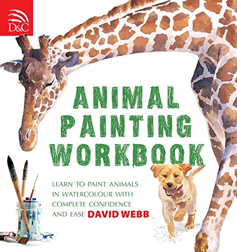 Animal Painting Workbook: Learn to Paint Animals in Watercolour with Complete Confidence and Ease