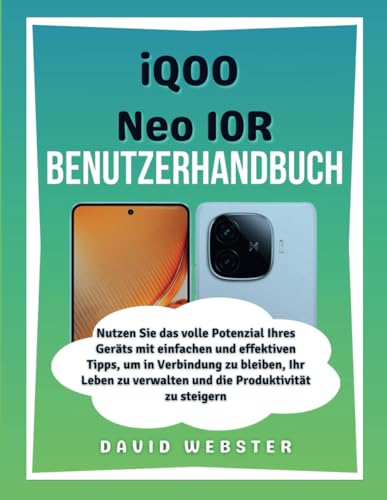 iQOO Neo 10R Benutzerhandbuch: Nutzen Sie das volle Potenzial Ihres Geräts mit einfachen und effektiven Tipps, um in Verbindung zu bleiben, Ihr Leben ... (ALL MOBILE SERIES USER GUIDES, Band 27) von Independently published