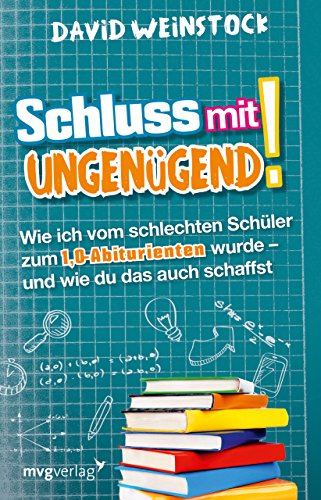 Schluss mit ungenügend!: Wie ich vom schlechten Schüler zum 1,0-Abiturienten wurde - und wie du das auch schaffst Schluss mit ungenügend!: Wie ich vom schlechten Schüler zum 1,0-Abiturienten wurde - und wie du das auch schaffst