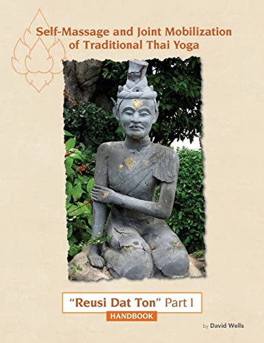Self Massage and Joint Mobilization of Traditional Thai Yoga: Reusi Dat Ton Part 1 Handbook Self Massage and Joint Mobilization of Traditional Thai Yoga: Reusi Dat Ton Part 1 Handbook