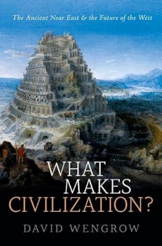 What Makes Civilization?: The Ancient Near East and the Future of the West von Oxford University Press