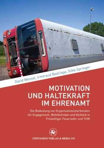 Motivation und Haltekraft im Ehrenamt: Die Bedeutung von Organisationsmerkmalen für Engagement, Wohlbefinden und Verbleib in Freiwilliger Feuerwehr und THW (Soziologische Studien, 39, Band 39)