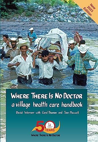 Where There Is No Doctor: A Village Health Care Handbook Where There Is No Doctor: A Village Health Care Handbook
