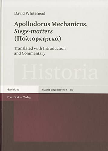 Apollodorus Mechanicus, Siege-matters. Translated with Introduction and Commentary (Historia - Einzelschrift 216) (Historia-Einzelschriften, Band 216) von Franz Steiner Verlag Wiesbaden GmbH