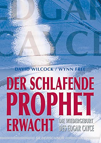 Der schlafende Prophet erwacht. Die Wiedergeburt des Edgar Cayce von Silberschnur Verlag Die G
