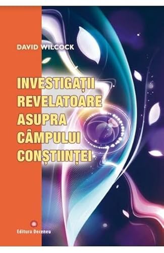Investigatii Revelatoare Asupra Campului Constiintei Investigatii Revelatoare Asupra Campului Constiintei von Deceneu