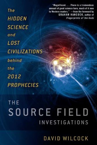 The Source Field Investigations: The Hidden Science and Lost Civilizations Behind the 2012 Prophecies The Source Field Investigations: The Hidden Science and Lost Civilizations Behind the 2012 Prophecies von Dutton