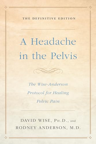 A Headache in the Pelvis: The Wise-Anderson Protocol for Healing Pelvic Pain: The Definitive Edition von Harmony