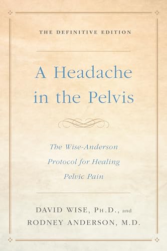 A Headache in the Pelvis: The Wise-Anderson Protocol for Healing Pelvic Pain: The Definitive Edition von CROWN