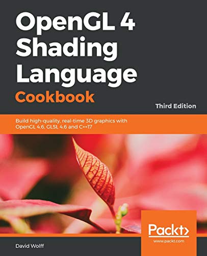 OpenGL 4 Shading Language Cookbook - Third Edition: Build high-quality, real-time 3D graphics with OpenGL 4.6, GLSL 4.6 and C++17 von Packt Publishing