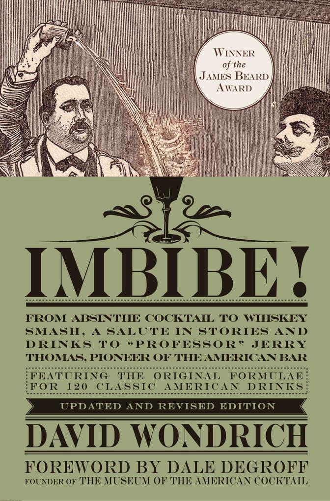 Imbibe! Updated and Revised Edition: From Absinthe Cocktail to Whiskey Smash a Salute in Stories and Drinks to Professor Jerry Thomas Pioneer of the von PERIGEE BOOKS