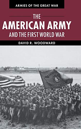 The American Army and the First World War (Armies of the Great War)