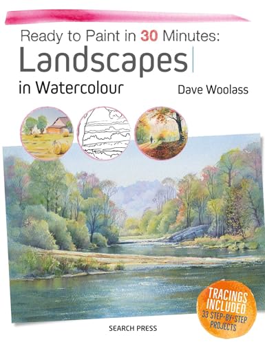 Ready to Paint in 30 Minutes: Landscapes in Watercolour, Tracings Included: 33 Step-by-Step Projects