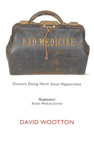 Bad Medicine: Doctors Doing Harm Since Hippocrates von Oxford University Press