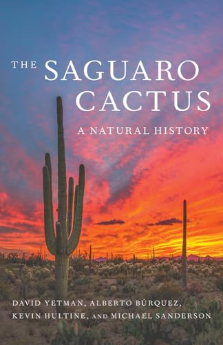 The Saguaro Cactus: A Natural History (Southwest Center)