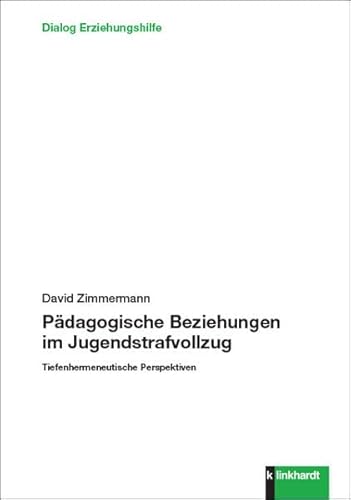 Pädagogische Beziehungen im Jugendstrafvollzug: Tiefenhermeneutische Perspektiven (Dialog Erziehungshilfe) von Klinkhardt, Julius