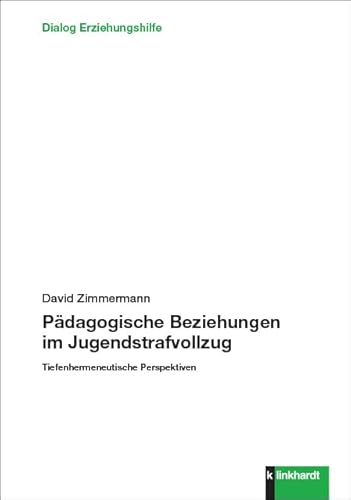 Pädagogische Beziehungen im Jugendstrafvollzug: Tiefenhermeneutische Perspektiven (Dialog Erziehungshilfe)