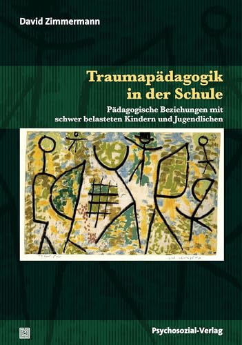 Traumapädagogik in der Schule: Pädagogische Beziehungen mit schwer belasteten Kindern und Jugendlichen (Psychoanalytische Pädagogik)