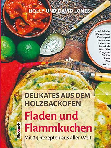 Delikates aus dem Holzbackofen. 24 Rezepte aus aller Welt: Fladenbrot, Flammkuchen, Lahmacun, Pita, Pfannkuchen u.v.m.: Mit 24 Rezepten aus aller Welt