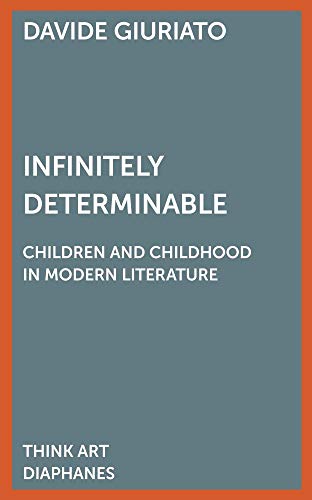 Infinitely Determinable: Children and Childhood in Modern Literature (DENKT KUNST) von Diaphanes
