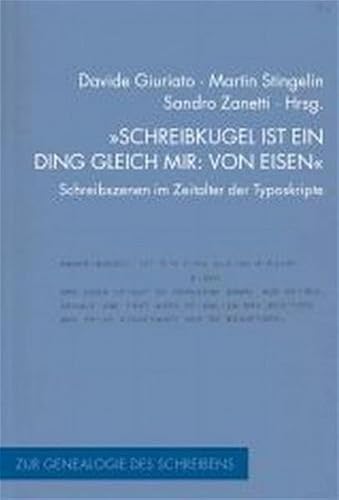 Schreibkugel ist ein Ding gleich mir: von Eisen: Schreibszenen im Zeitalter der Typoskripte. Zur Genealogie des Schreibens Schreibkugel ist ein Ding gleich mir: von Eisen: Schreibszenen im Zeitalter der Typoskripte. Zur Genealogie des Schreibens