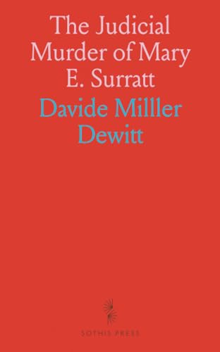 The Judicial Murder of Mary E. Surratt von Sothis Press