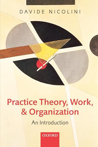 Practice Theory, Work, and Organization: An Introduction von Oxford University Press