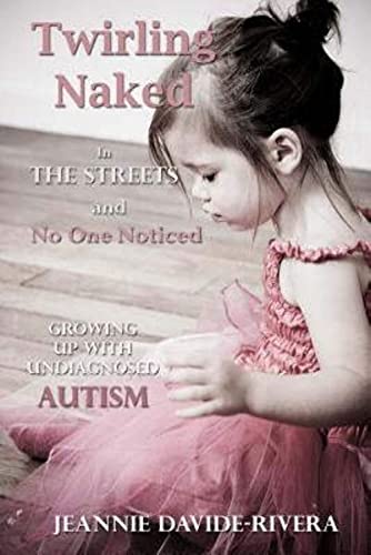 Twirling Naked in the Streets and No One Noticed: Growing Up With Undiagnosed Autism