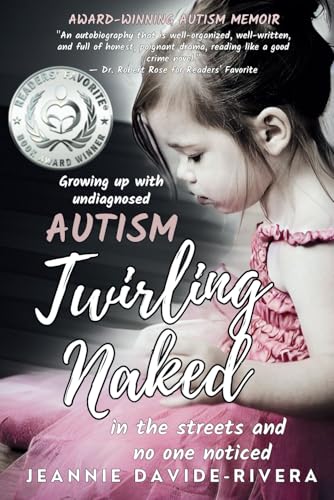 Twirling Naked in the Streets and No One Noticed: Growing Up With Undiagnosed Autism