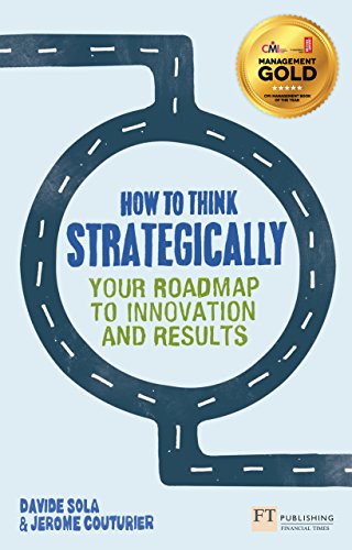 How to Think Strategically: Your Roadmap to Innovation and Results (Financial Times Series)