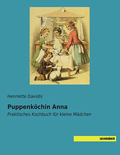 Puppenkoechin Anna: Praktisches Kochbuch fuer kleine Maedchen: Praktisches Kochbuch für kleine Mädchen