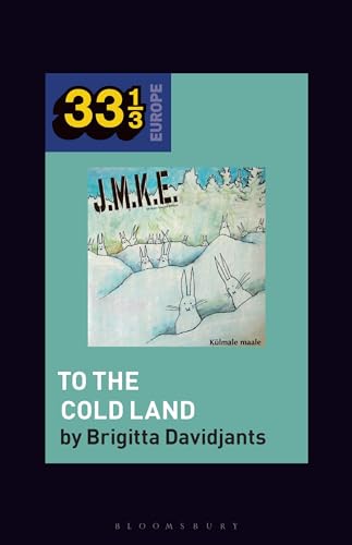 J.M.K.E.'s To the Cold Land (33 1/3 Europe) von Bloomsbury Academic (UK)