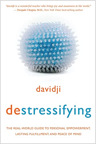 Destressifying: The Real-World Guide to Personal Empowerment, Lasting Fulfilment and Peace of Mind: The Real-World Guide to Personal Empowerment, Lasting Fulfillment, and Peace of Mind