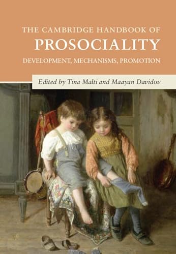 The Cambridge Handbook of Prosociality: Development, Mechanisms, Promotion (Cambridge Handbooks in Psychology)