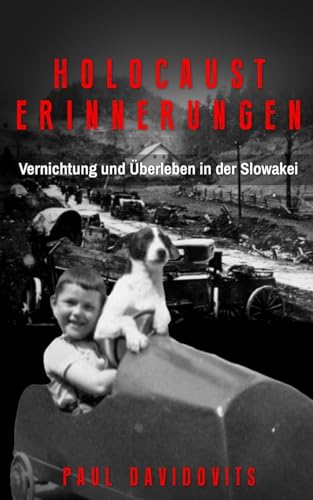 Holocaust Erinnerungen: Vernichtung und Überleben in der Slowakei (Holocaust Überlebende erzählen)