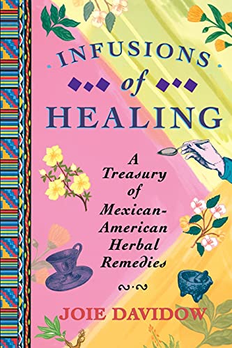 Infusions of Healing: A Treasury of Mexican-American Herbal Remedies von Atria Books