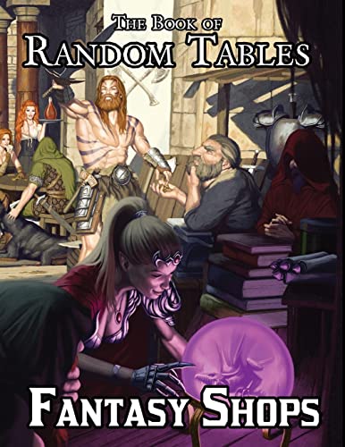 The Book of Random Tables: Fantasy Shops: Generate Shops for Fantasy Role-Playing Games (The Books of Random Tables) The Book of Random Tables: Fantasy Shops: Generate Shops for Fantasy Role-Playing Games (The Books of Random Tables)