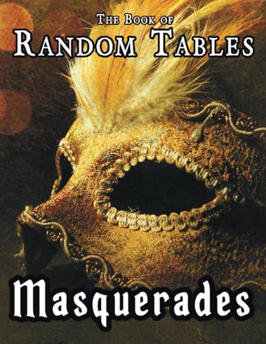 The Book of Random Tables: Masquerades: D100 and D20 Random Tables for Fantasy Tabletop Role-Playing Games (The Books of Random Tables) von dicegeeks