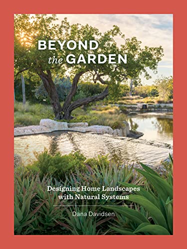 Beyond the Garden: Designing Home Landscapes with Natural Systems von Princeton Architectural Press