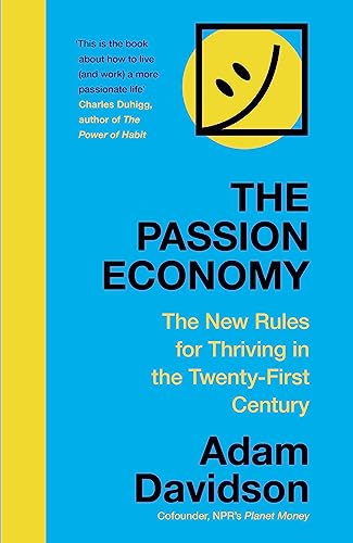 The Passion Economy: The New Rules for Thriving in the Twenty-First Century